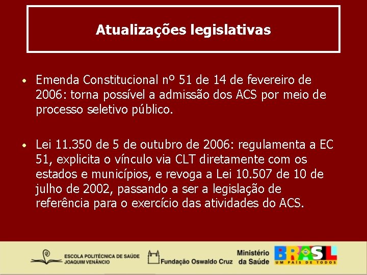 Atualizações legislativas • Emenda Constitucional nº 51 de 14 de fevereiro de 2006: torna