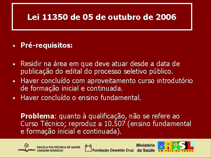 Lei 11350 de 05 de outubro de 2006 • Pré-requisitos: Residir na área em