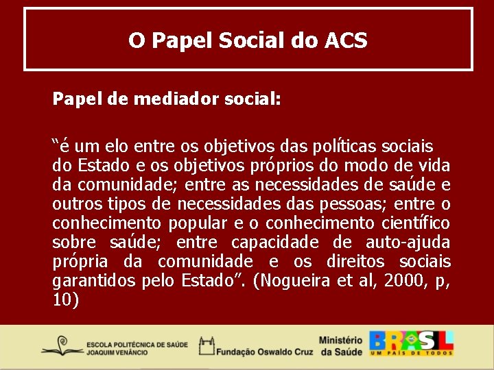 O Papel Social do ACS Papel de mediador social: “é um elo entre os