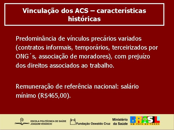 Vinculação dos ACS – características históricas Predominância de vínculos precários variados (contratos informais, temporários,