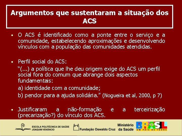 Argumentos que sustentaram a situação dos ACS • O ACS é identificado como a