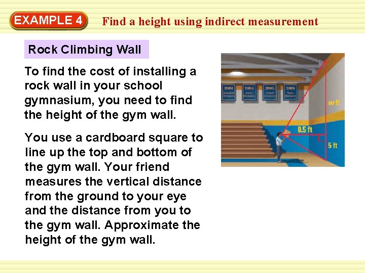 EXAMPLE 4 Find a height using indirect measurement Rock Climbing Wall To find the
