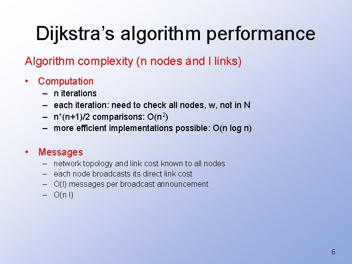 Dijkstra’s algorithm performance Algorithm complexity (n nodes and l links) • Computation – –