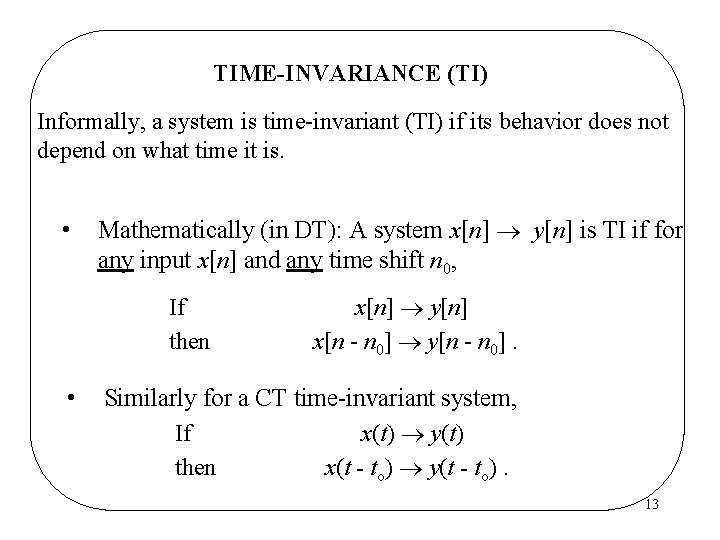 TIME-INVARIANCE (TI) Informally, a system is time-invariant (TI) if its behavior does not depend TIME-INVARIANCE (TI) Informally, a system is time-invariant (TI) if its behavior does not depend