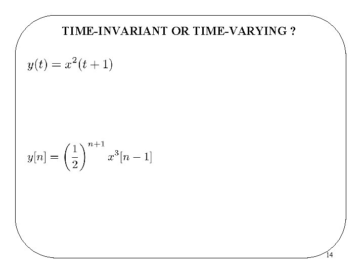 TIME-INVARIANT OR TIME-VARYING ? 14 TIME-INVARIANT OR TIME-VARYING ? 14