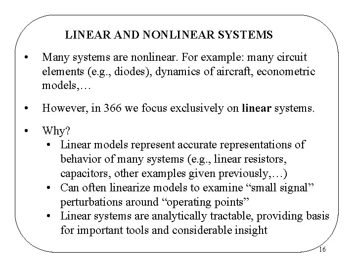 LINEAR AND NONLINEAR SYSTEMS • Many systems are nonlinear. For example: many circuit elements LINEAR AND NONLINEAR SYSTEMS • Many systems are nonlinear. For example: many circuit elements