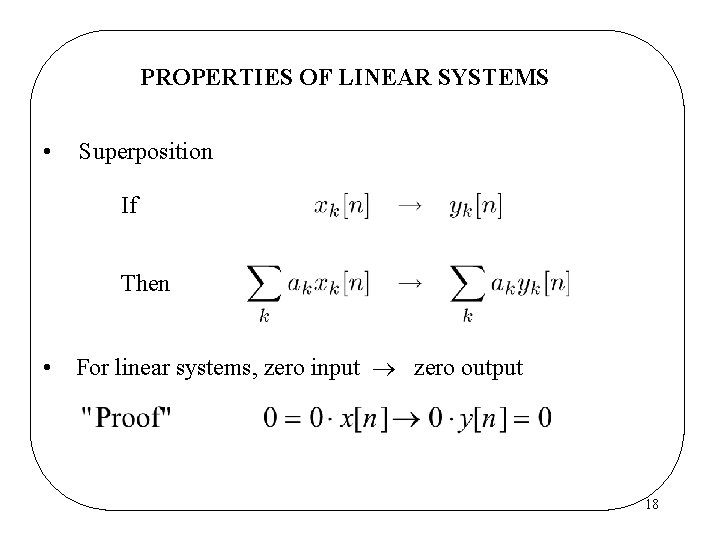 PROPERTIES OF LINEAR SYSTEMS • Superposition If Then • For linear systems, zero input PROPERTIES OF LINEAR SYSTEMS • Superposition If Then • For linear systems, zero input