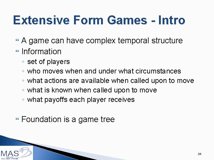 Extensive Form Games - Intro A game can have complex temporal structure Information ◦