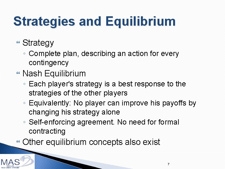 Strategies and Equilibrium Strategy ◦ Complete plan, describing an action for every contingency Nash Strategies and Equilibrium Strategy ◦ Complete plan, describing an action for every contingency Nash