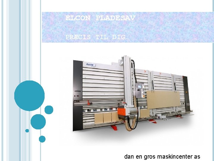 ELCON PLADESAV PRÆCIS TIL DIG… dan en gros maskincenter as 