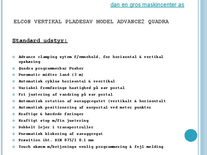 dan en gros maskincenter as ELCON VERTIKAL PLADESAV MODEL ADVANCE 2 QUADRA Standard udstyr: