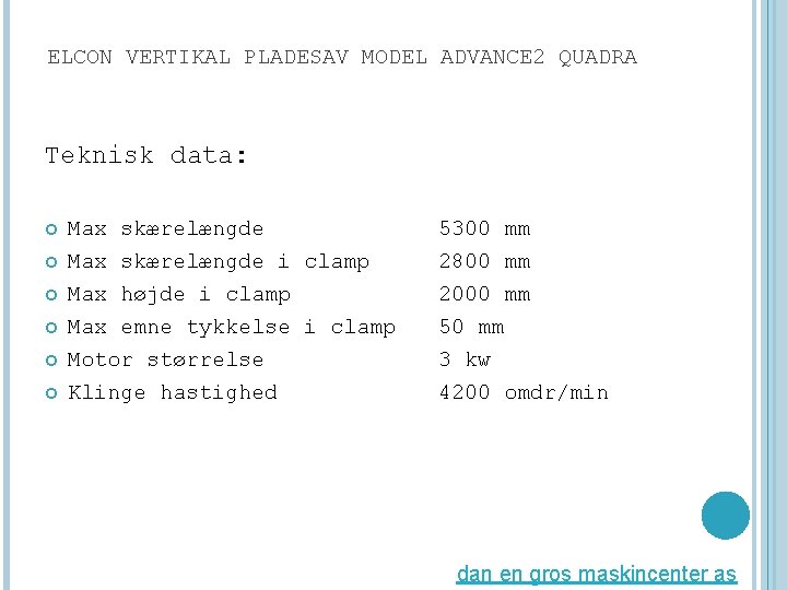 ELCON VERTIKAL PLADESAV MODEL ADVANCE 2 QUADRA Teknisk data: Max skærelængde i clamp Max