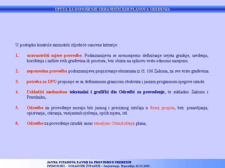 UPUTA ZA DONOŠENJE URBANISTIČKIH PLANOVA UREĐENJA U postupku kontrole razmotriti slijedeće osnovne kriterije: 1.