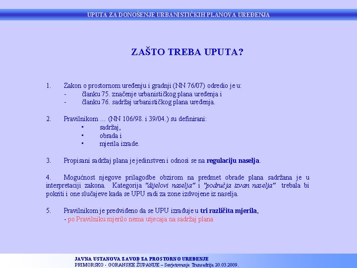 UPUTA ZA DONOŠENJE URBANISTIČKIH PLANOVA UREĐENJA ZAŠTO TREBA UPUTA? 1. Zakon o prostornom uređenju