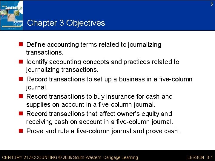 3 Chapter 3 Objectives n Define accounting terms related to journalizing transactions. n Identify