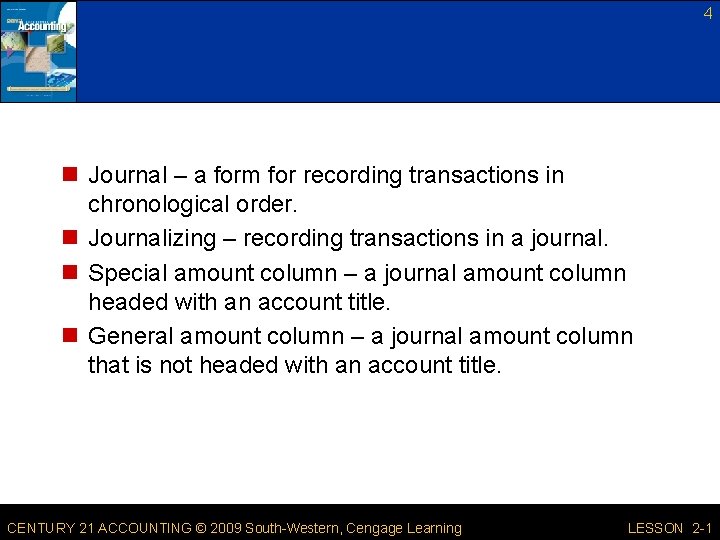 4 n Journal – a form for recording transactions in chronological order. n Journalizing