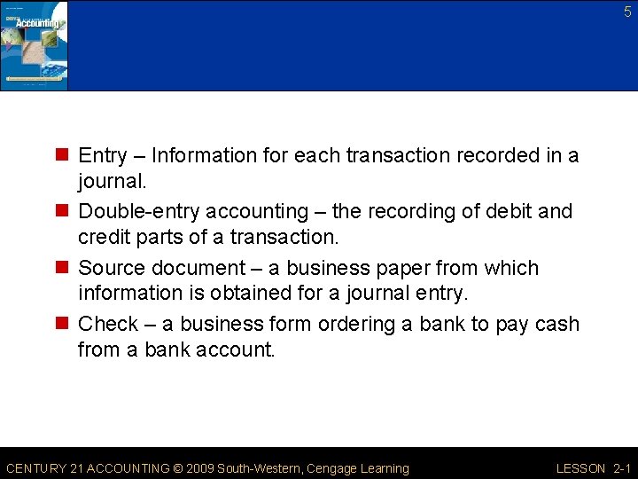 5 n Entry – Information for each transaction recorded in a journal. n Double-entry