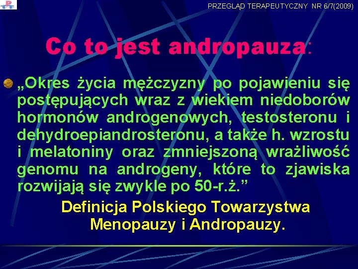 PRZEGLĄD TERAPEUTYCZNY NR 6/7(2009) Co to jest andropauza: „Okres życia mężczyzny po pojawieniu się