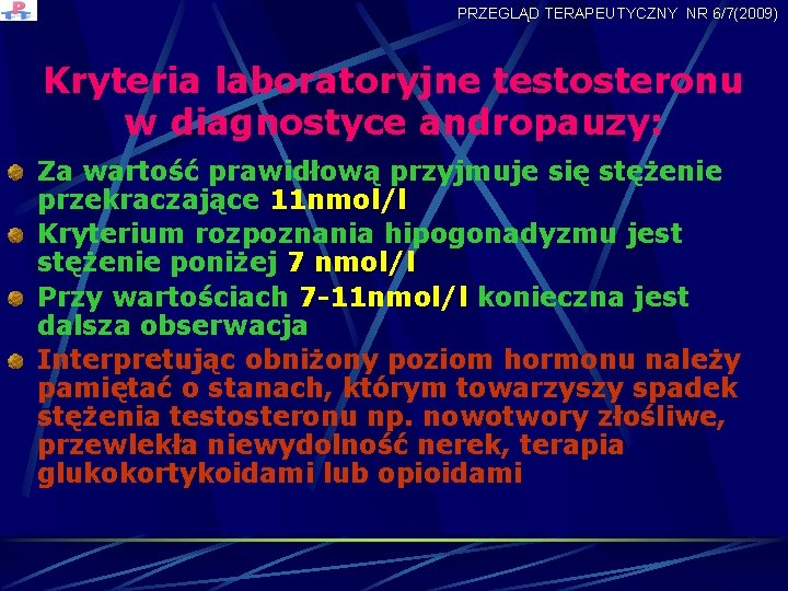 PRZEGLĄD TERAPEUTYCZNY NR 6/7(2009) Kryteria laboratoryjne testosteronu w diagnostyce andropauzy: Za wartość prawidłową przyjmuje