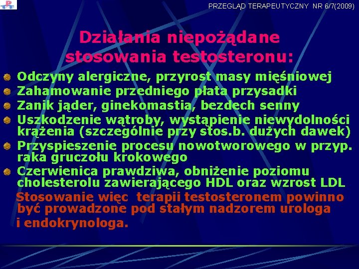 PRZEGLĄD TERAPEUTYCZNY NR 6/7(2009) Działania niepożądane stosowania testosteronu: Odczyny alergiczne, przyrost masy mięśniowej Zahamowanie