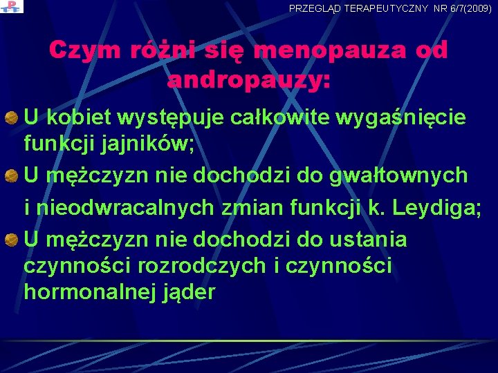 PRZEGLĄD TERAPEUTYCZNY NR 6/7(2009) Czym różni się menopauza od andropauzy: U kobiet występuje całkowite