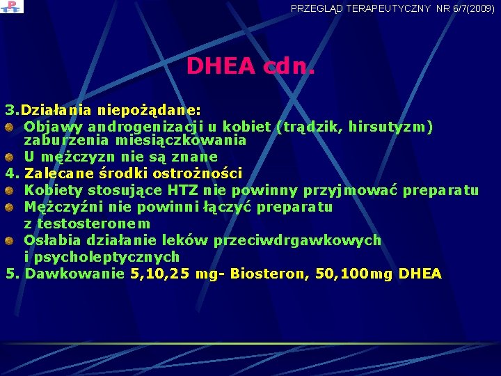 PRZEGLĄD TERAPEUTYCZNY NR 6/7(2009) DHEA cdn. 3. Działania niepożądane: Objawy androgenizacji u kobiet (trądzik,