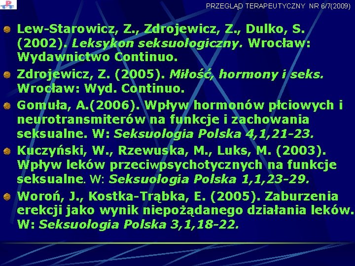 PRZEGLĄD TERAPEUTYCZNY NR 6/7(2009) Lew-Starowicz, Z. , Zdrojewicz, Z. , Dulko, S. (2002). Leksykon