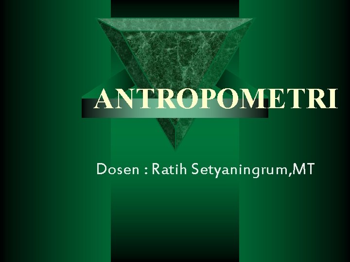 ANTROPOMETRI Dosen : Ratih Setyaningrum, MT 