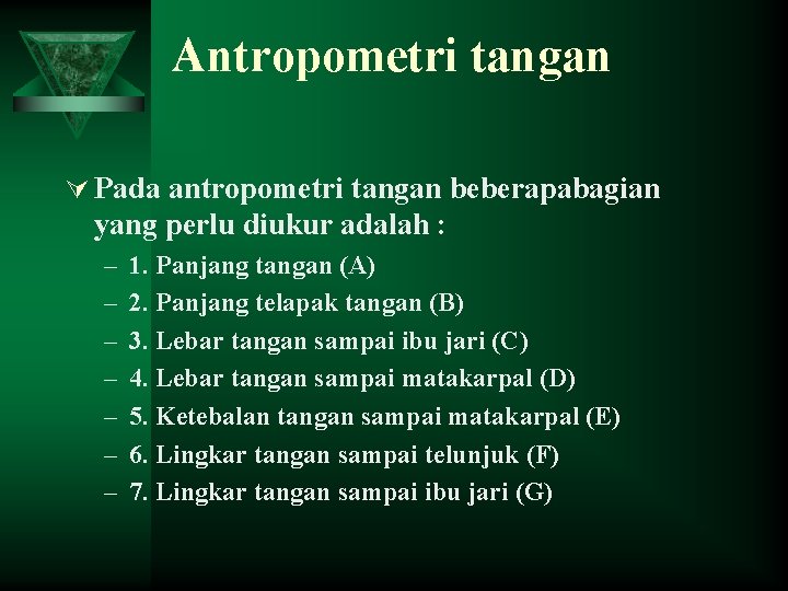 Antropometri tangan Ú Pada antropometri tangan beberapabagian yang perlu diukur adalah : – –