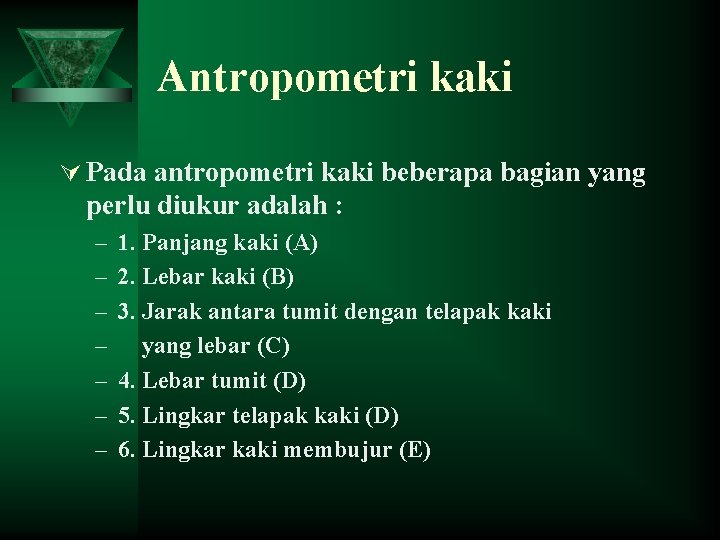 Antropometri kaki Ú Pada antropometri kaki beberapa bagian yang perlu diukur adalah : –
