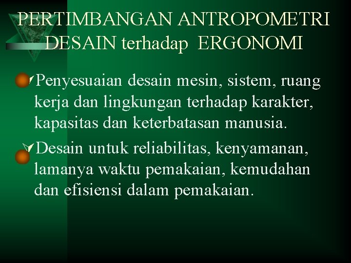 PERTIMBANGAN ANTROPOMETRI DESAIN terhadap ERGONOMI ÚPenyesuaian desain mesin, sistem, ruang kerja dan lingkungan terhadap