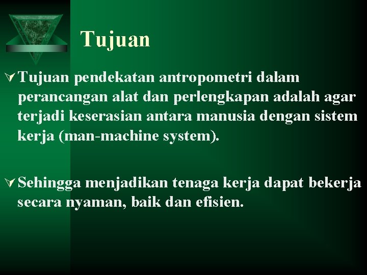 Tujuan Ú Tujuan pendekatan antropometri dalam perancangan alat dan perlengkapan adalah agar terjadi keserasian