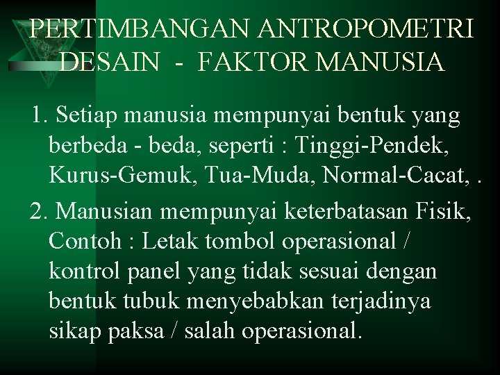 PERTIMBANGAN ANTROPOMETRI DESAIN - FAKTOR MANUSIA 1. Setiap manusia mempunyai bentuk yang berbeda -