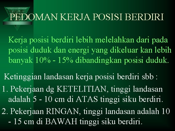 PEDOMAN KERJA POSISI BERDIRI Kerja posisi berdiri lebih melelahkan dari pada posisi duduk dan