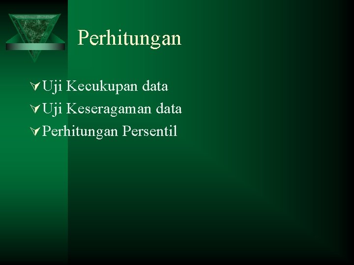 Perhitungan Ú Uji Kecukupan data Ú Uji Keseragaman data Ú Perhitungan Persentil 