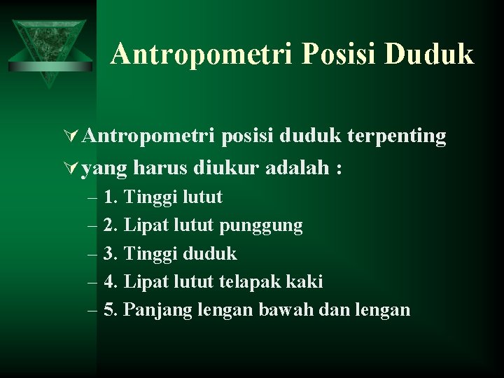 Antropometri Posisi Duduk Ú Antropometri posisi duduk terpenting Ú yang harus diukur adalah :
