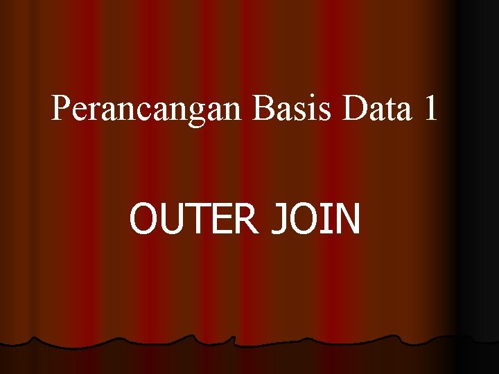 Perancangan Basis Data 1 OUTER JOIN 