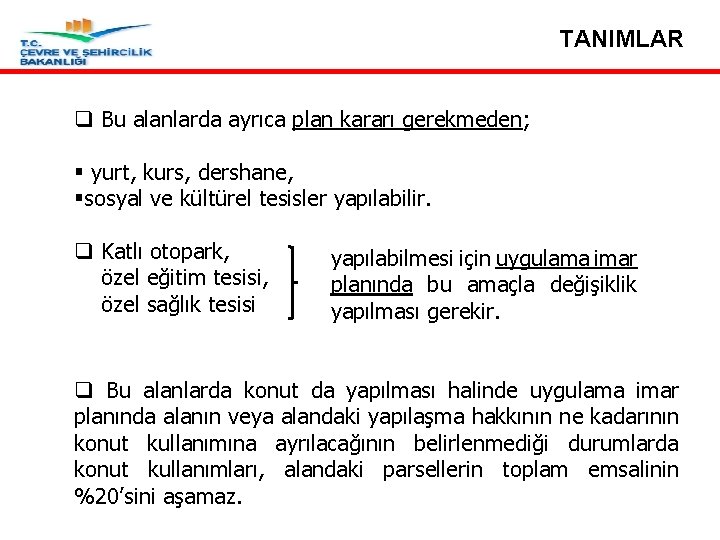 TANIMLAR q Bu alanlarda ayrıca plan kararı gerekmeden; § yurt, kurs, dershane, §sosyal ve