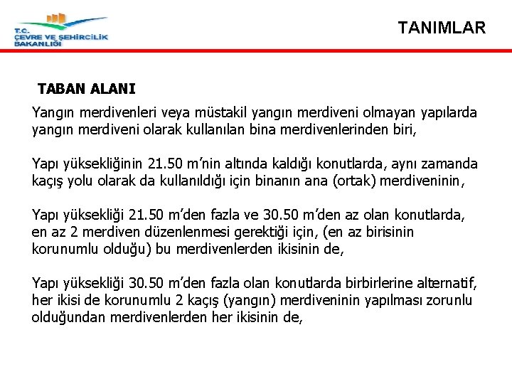 TANIMLAR TABAN ALANI Yangın merdivenleri veya müstakil yangın merdiveni olmayan yapılarda yangın merdiveni olarak