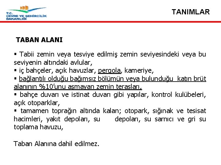 TANIMLAR TABAN ALANI § Tabii zemin veya tesviye edilmiş zemin seviyesindeki veya bu seviyenin