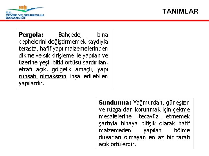 TANIMLAR Pergola: Bahçede, bina cephelerini değiştirmemek kaydıyla terasta, hafif yapı malzemelerinden dikme ve sık