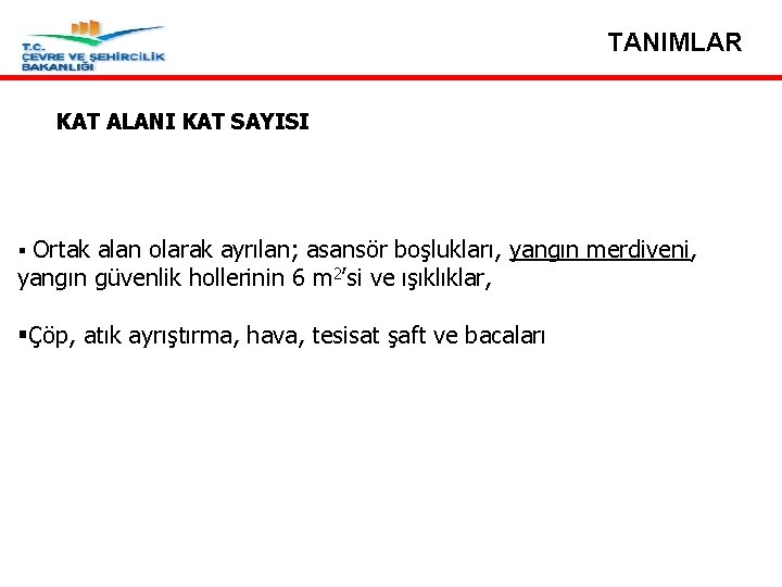 TANIMLAR KAT ALANI KAT SAYISI § Ortak alan olarak ayrılan; asansör boşlukları, yangın merdiveni,