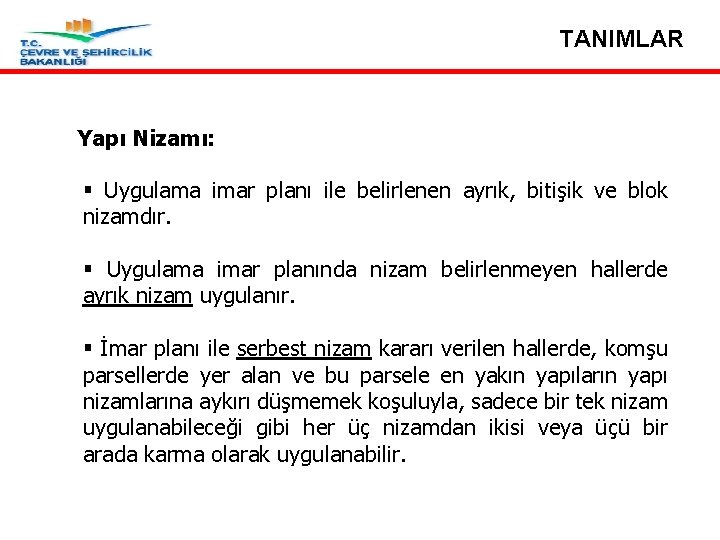 TANIMLAR Yapı Nizamı: § Uygulama imar planı ile belirlenen ayrık, bitişik ve blok nizamdır.