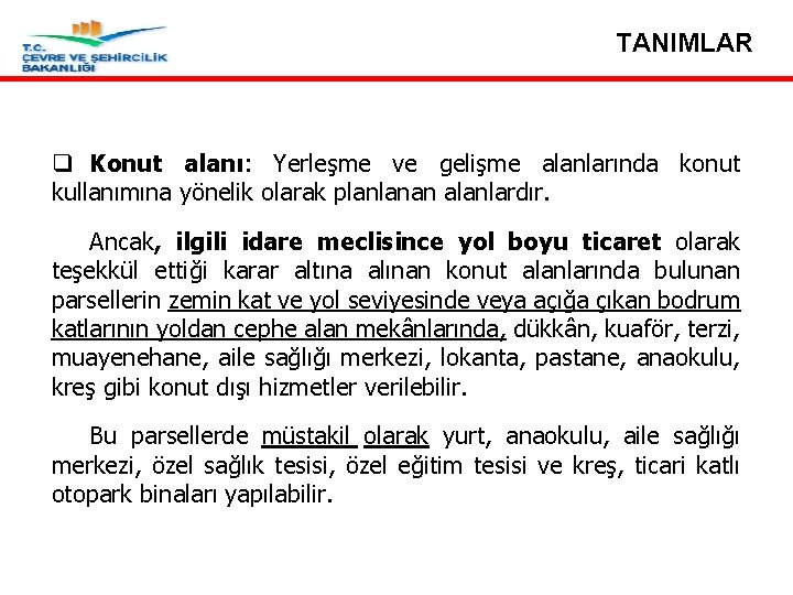 TANIMLAR q Konut alanı: Yerleşme ve gelişme alanlarında konut kullanımına yönelik olarak planlanan alanlardır.