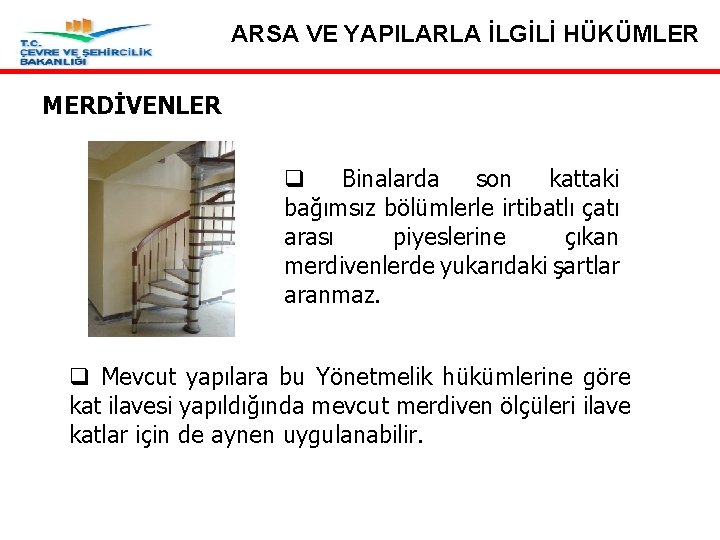 ARSA VE YAPILARLA İLGİLİ HÜKÜMLER MERDİVENLER q Binalarda son kattaki bağımsız bölümlerle irtibatlı çatı