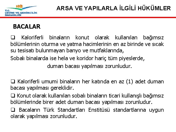 ARSA VE YAPILARLA İLGİLİ HÜKÜMLER BACALAR q Kaloriferli binaların konut olarak kullanılan bağımsız bölümlerinin