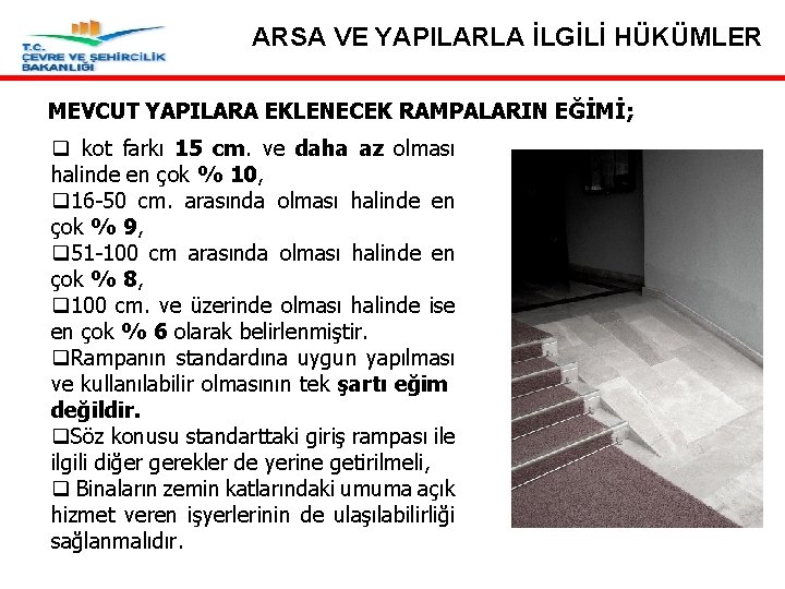 ARSA VE YAPILARLA İLGİLİ HÜKÜMLER MEVCUT YAPILARA EKLENECEK RAMPALARIN EĞİMİ; q kot farkı 15