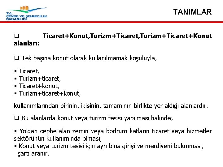 TANIMLAR q Ticaret+Konut, Turizm+Ticaret+Konut alanları: q Tek başına konut olarak kullanılmamak koşuluyla, § Ticaret,