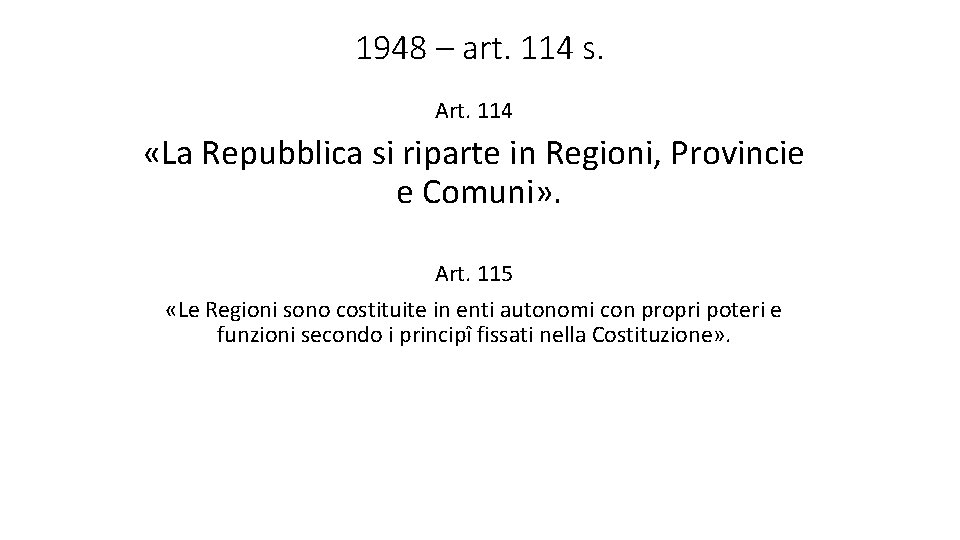 1948 – art. 114 s. Art. 114 «La Repubblica si riparte in Regioni, Provincie