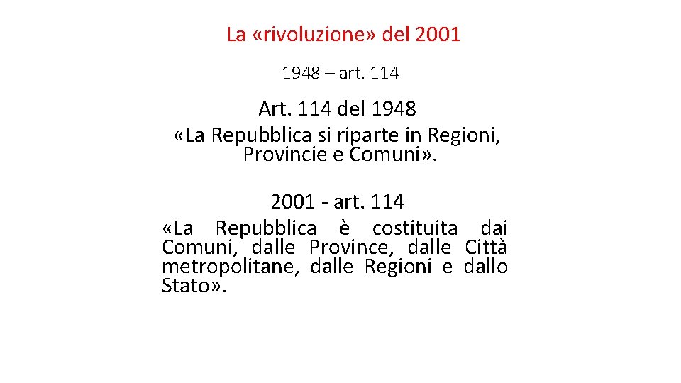 La «rivoluzione» del 2001 1948 – art. 114 Art. 114 del 1948 «La Repubblica